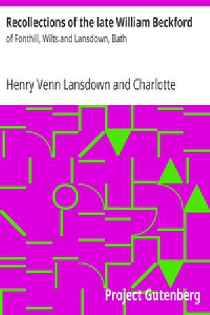 [Gutenberg 18809] • Recollections of the late William Beckford / of Fonthill, Wilts and Lansdown, Bath